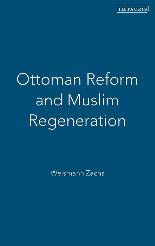 Ottoman Reform and Muslim Regeneration (Library of Ottoman Studies): v. 8