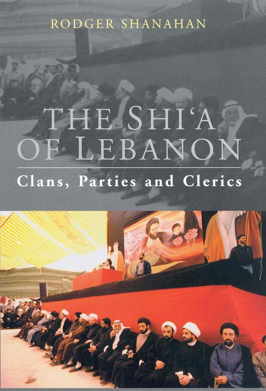 The Shi'a of Lebanon: Clans, Parties and Clerics (Library of Modern Middle East Studies): v. 49
