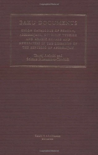 The Baku Documents: A Complete Catalogue of Persian, Azeri, Ottoman and Arabic Newspapers and Journals in Libraries of the Republic of Azerbaijan