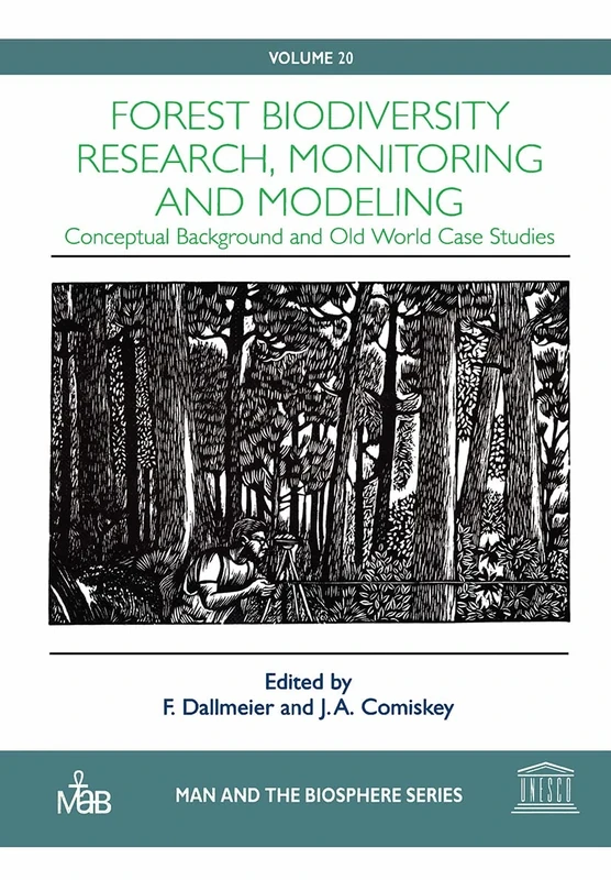 Forest Biodiversity Research, Monitoring and Modeling: Conceptual Background and Old World Case Studies: 20 (Man and the Biosphere)
