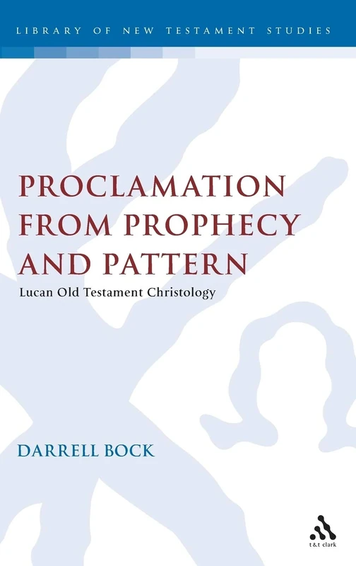 Proclamation from Prophecy and Pattern: Lucan Old Testament Christology: 12 (The Library of New Testament Studies)