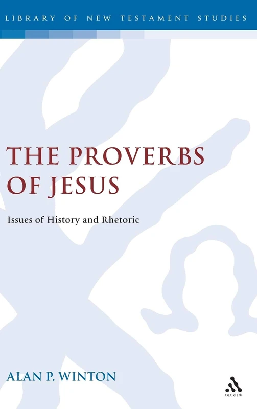 The Proverbs of Jesus: Issues of History and Rhetoric: 35 (The Library of New Testament Studies)