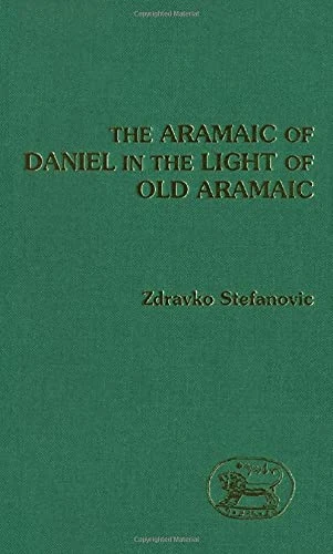 The Aramaic of Daniel in the Light of Old Aramaic: No. 129. (Journal for the Study of the Old Testament Supplement S.)