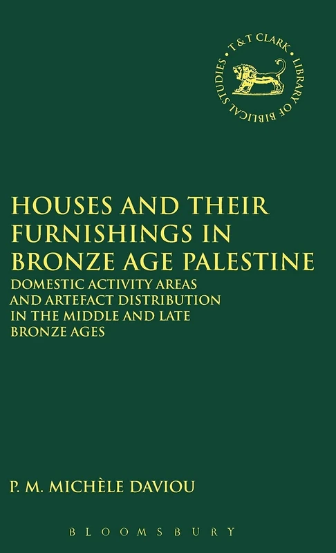 Houses and their Furnishings in Bronze Age Palestine: Domestic Activity Areas and Artifact Distribution in the Middle and Late Bronze Ages: No. 8. (JSOT/ASOR Monographs)