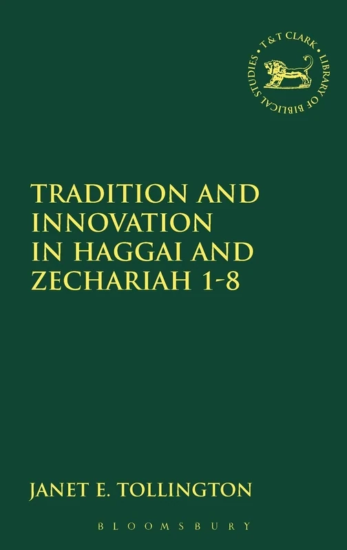 Tradition and Innovation in Haggai and Zechariah 1-8: No. 150. (The Library of Hebrew Bible/Old Testament Studies)