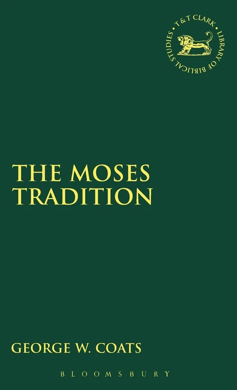 The Moses Tradition: No. 161. (The Library of Hebrew Bible/Old Testament Studies)