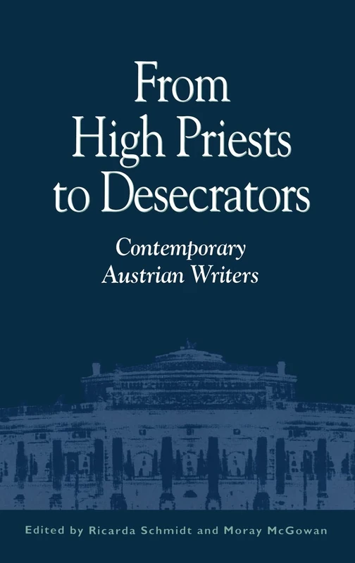 From High Priests to Desecrators: Contemporary Austrian Writers (Writing on Writing S.)