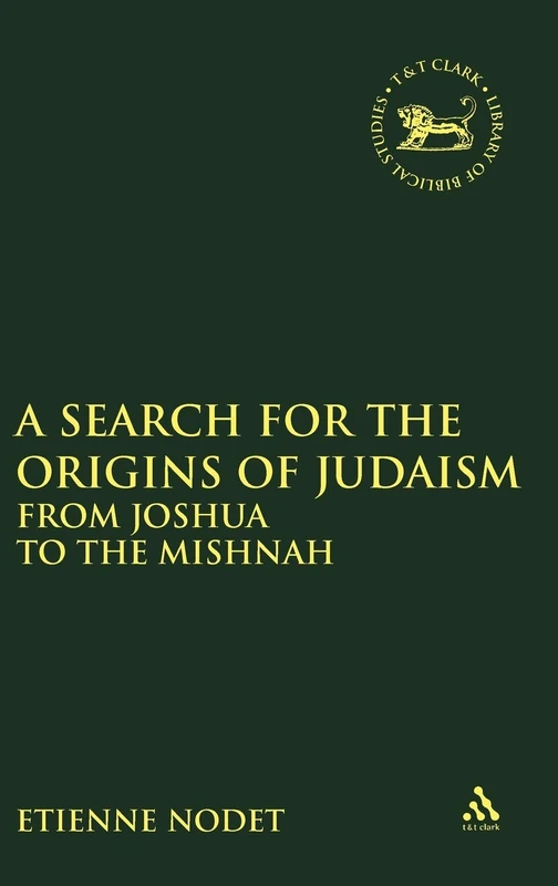 A Search for the Origins of Judaism: From Joshua to the Mishnah: No. 164. (The Library of Hebrew Bible/Old Testament Studies)