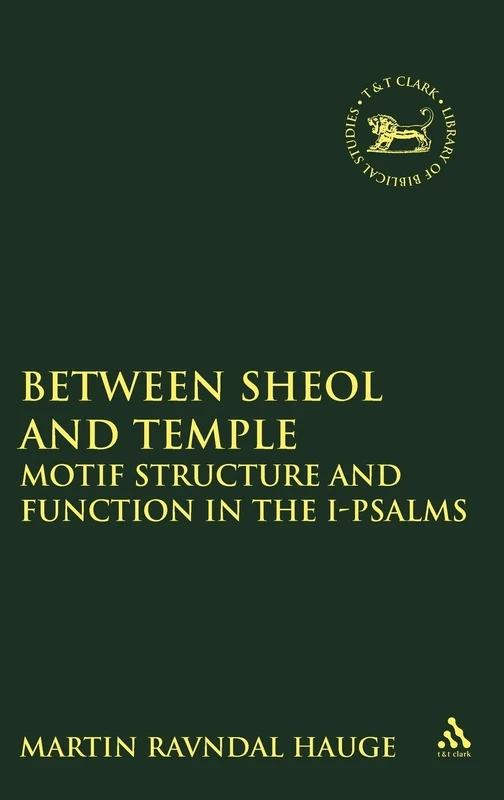 Between Sheol and Temple: Motif Structure and Function in the I-Psalms: No. 178. (The Library of Hebrew Bible/Old Testament Studies)