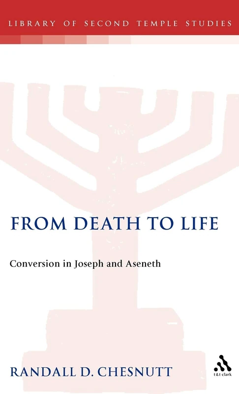 From Death to Life: Conversion in Joseph and Aseneth: No. 16. (The Library of Second Temple Studies)