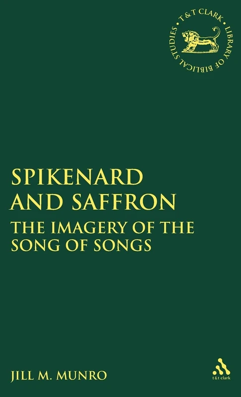 Spikenard and Saffron: The Imagery of the Song of Songs: No. 203 (The Library of Hebrew Bible/Old Testament Studies)