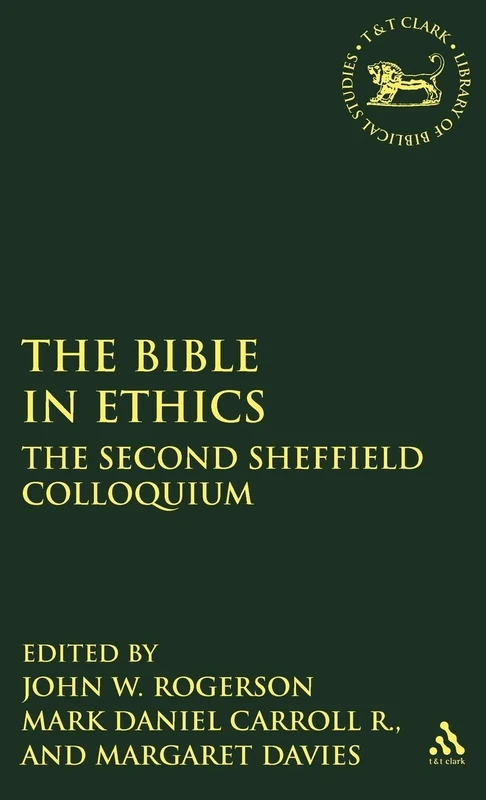 The Bible in Ethics: The Second Sheffield Colloquium: No. 207 (The Library of Hebrew Bible/Old Testament Studies)