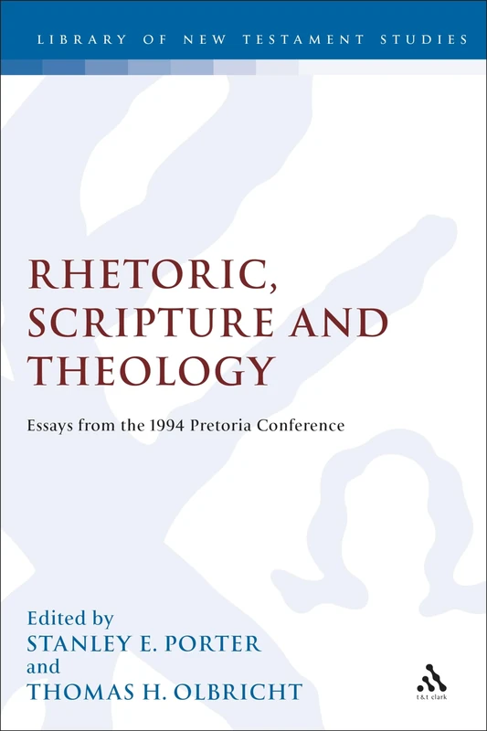 Rhetoric, Scripture and Theology: Essays from the 1994 Pretoria Conference: No. 131. (The Library of New Testament Studies)