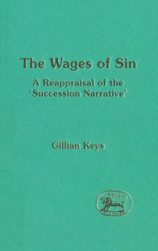 The Wages of Sin: A Reappraisal of the 'Succession Narrative': No. 221. (The Library of Hebrew Bible/Old Testament Studies)