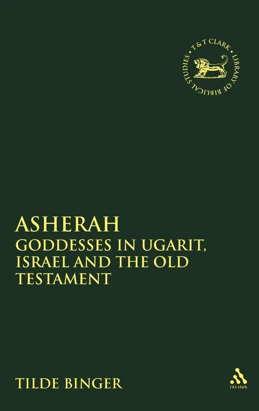 Asherah: Goddesses in Ugarit, Israel and the Old Testament: No. 232. (The Library of Hebrew Bible/Old Testament Studies)