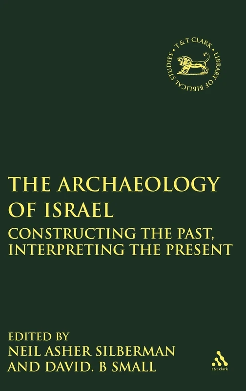 The Archaeology of Israel: Constructing the Past, Interpreting the Present: No. 237. (The Library of Hebrew Bible/Old Testament Studies)