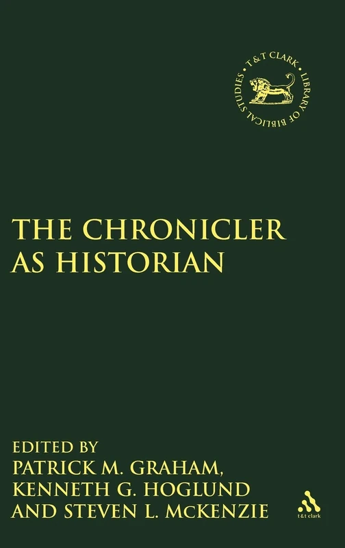 The Chronicler as Historian: No. 238. (The Library of Hebrew Bible/Old Testament Studies)