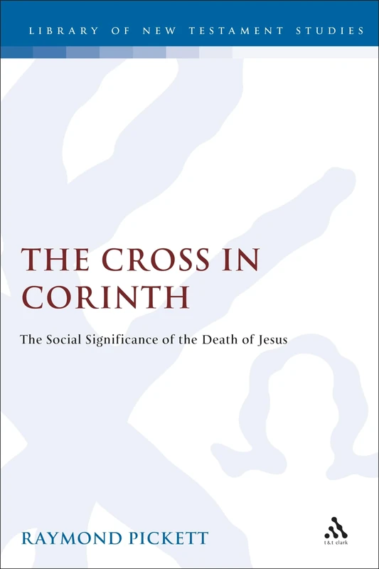 The Cross in Corinth: The Social Significance of the Death of Jesus: No. 143 (The Library of New Testament Studies)