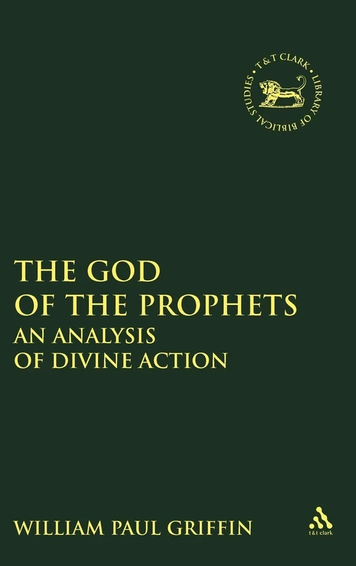 The God of the Prophets: An Analysis of Divine Action: No. 249 (The Library of Hebrew Bible/Old Testament Studies)