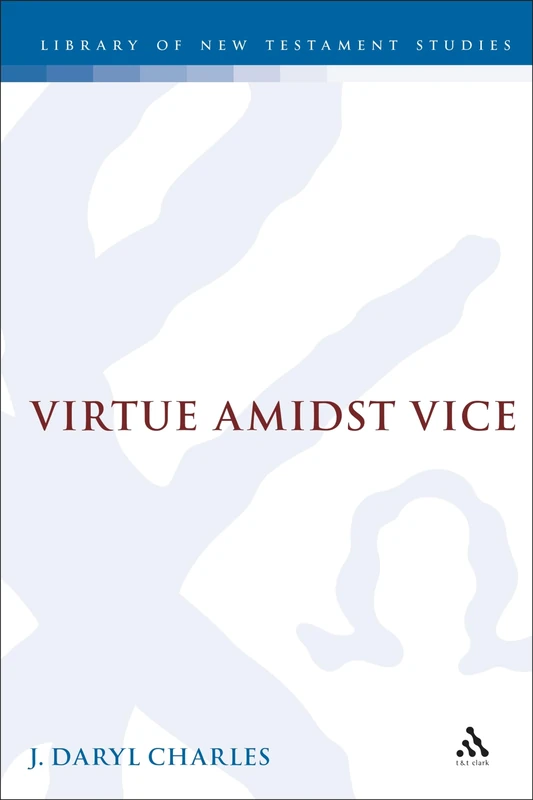 Virtue amidst Vice: The Catalog of Virtues in 2 Peter 1: 150 (The Library of New Testament Studies)