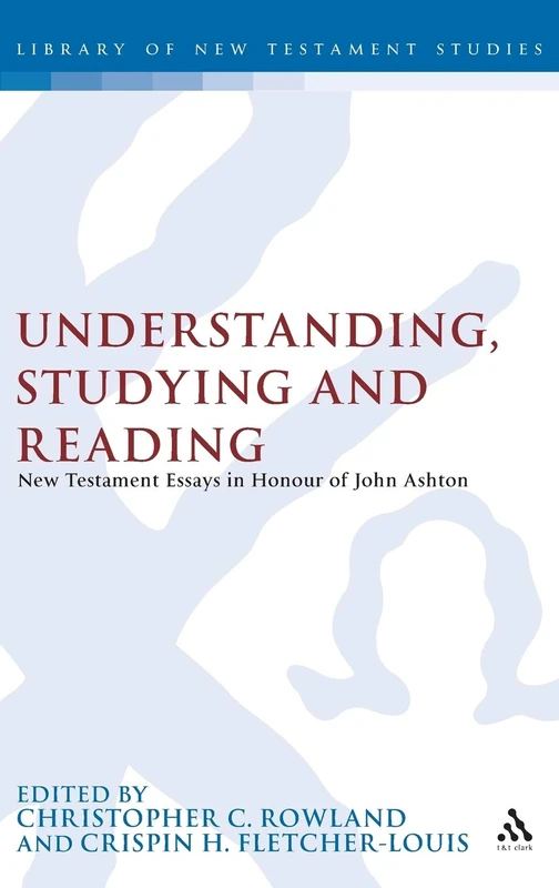 Understanding, Studying and Reading: New Testament Essays in Honour of John Ashton: No. 153 (The Library of New Testament Studies)