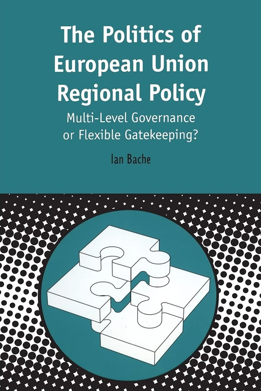 Politics of European Union Regional Policy: Multi-Level Governance Or Flexible Gatekeeping?: v. 3 (Contemporary European Studies) - Image 1