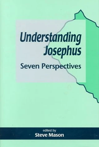 Understanding Josephus: Seven Perspectives: No. 32 (Journal for the Study of the Pseudepigrapha Supplement S.) - Image 1