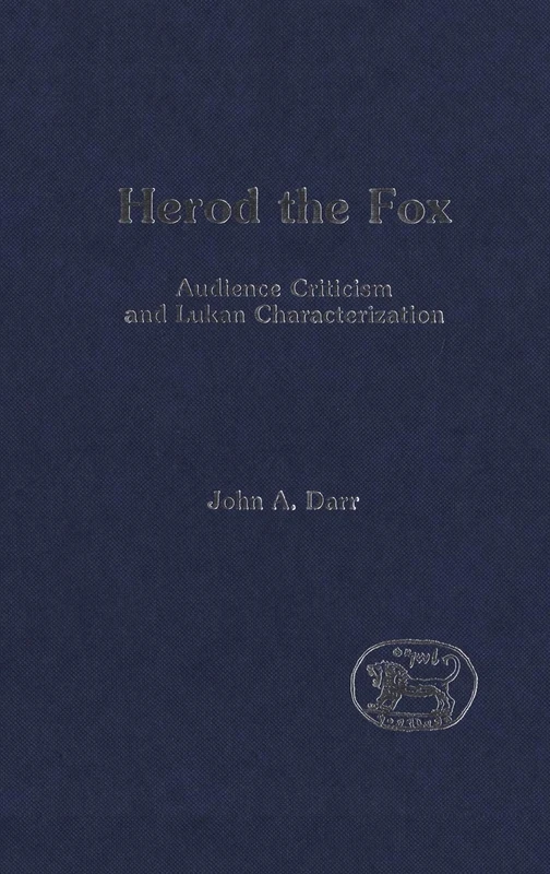 Herod the Fox: Audience Criticism And Lukan Characterization: No. 163 (The Library of New Testament Studies)