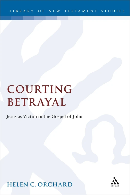 Courting Betrayal: Jesus As Victim In The Gospel Of John: No. 161 (The Library of New Testament Studies)
