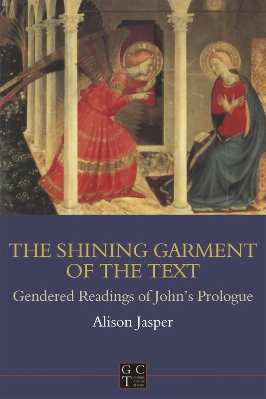 Shining Garment of the Text: Gendered Readings of John's Prologue: No. 165 (The Library of New Testament Studies)
