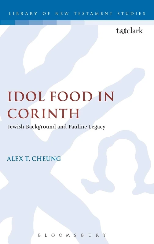 Idol Food in Corinth: Jewish Background and Pauline Legacy: No. 176 (The Library of New Testament Studies)