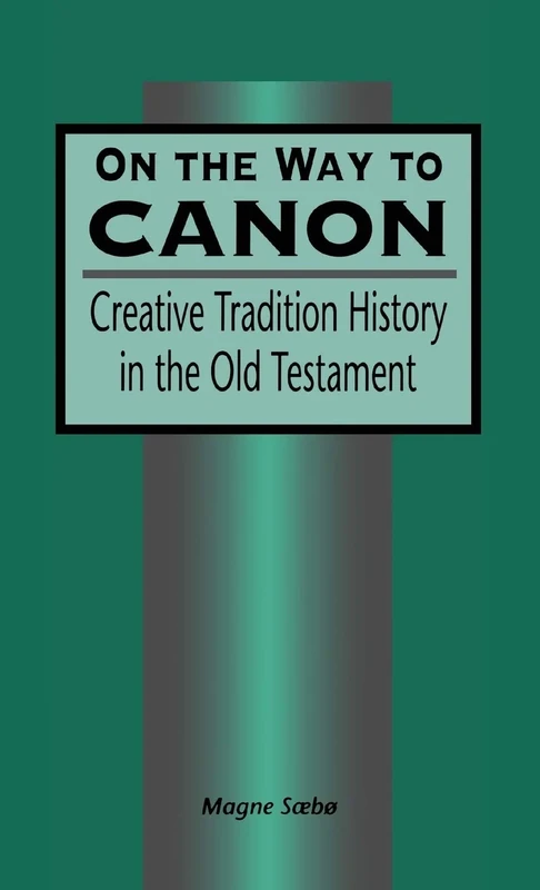 On the Way to Canon: Creative Tradition History in the Old Testament: v. 191 (The Library of Hebrew Bible/Old Testament Studies)