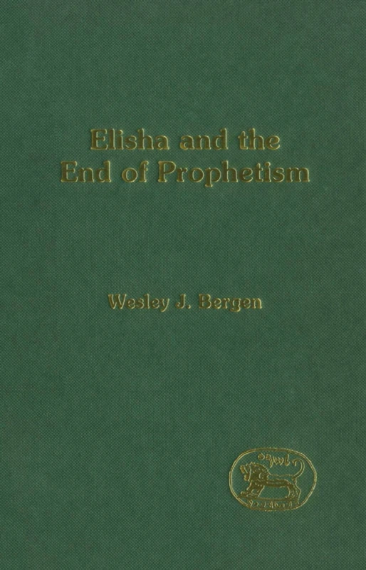 Elisha and the End of Prophetism - Sheffield Academic Press