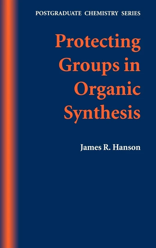 Protecting Groups in Organic Synthesis: Postgraduate Chemistry Series