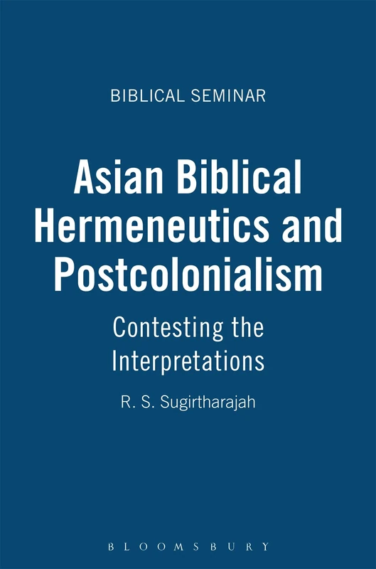 Asian Biblical Hermeneutics and Postcolonialism: Contesting the Interpretations: No. 64 (Biblical Seminar)