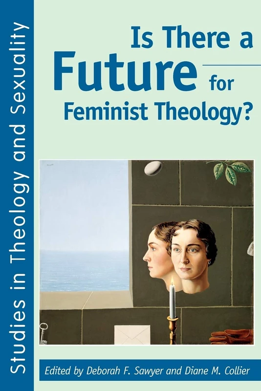 Is There a Future for Feminist Theology?: No. 4 (Studies in Theology & Sexuality)