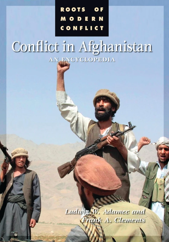 Conflict in Afghanistan: An Encyclopedia (Roots of Modern Conflict)