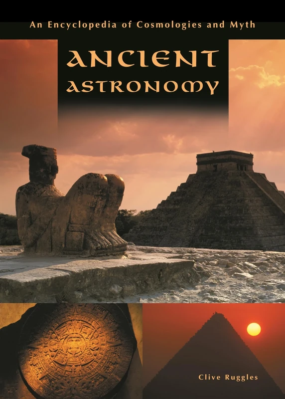 Ancient Astronomy: An Encyclopedia of Cosmologies and Myth