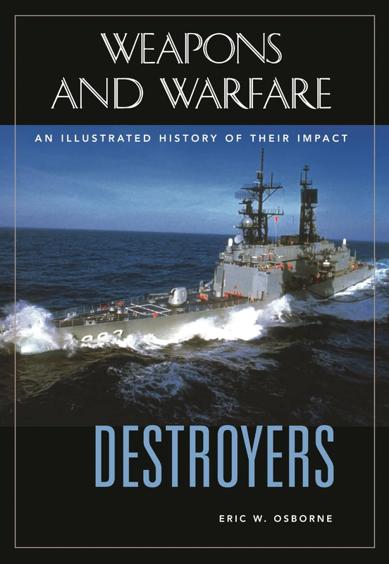 Destroyers: An Illustrated History of Their Impact (Weapons and Warfare)