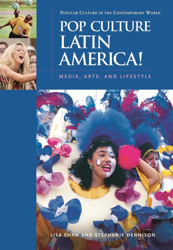 Pop Culture Latin America!: Media, Arts, and Lifestyle (Popular Culture in the Contemporary World)