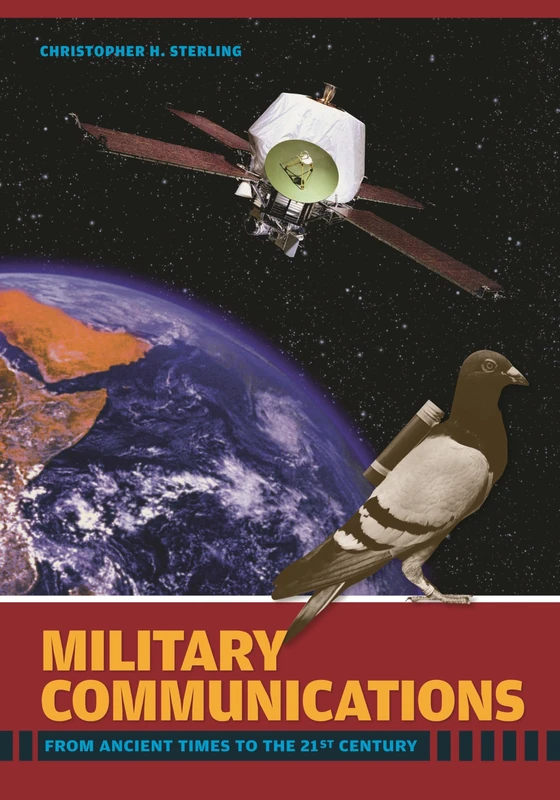 Military Communications: From Ancient Times to the 21st Century