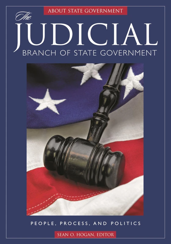 The Judicial Branch of State Government: People, Process, and Politics (ABC-Clio's about State Government)