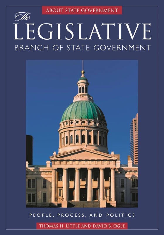 The Legislative Branch of State Government: People, Process, and Politics (ABC-Clio's about State Government)