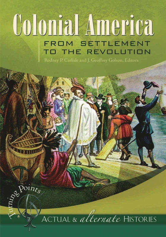 Turning Points—Actual and Alternate Histories: Colonial America from Settlement to the Revolution