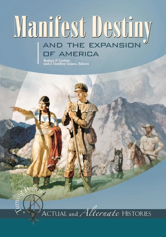 Turning Points—Actual and Alternate Histories: Manifest Destiny and the Expansion of America