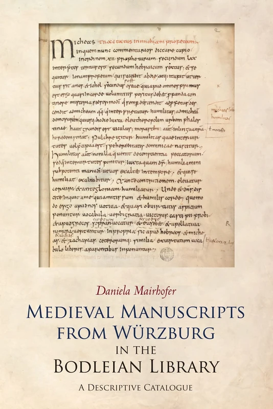 Medieval Manuscripts from Würzburg in the Bodleian Library, Oxford – A Descriptive Catalogue