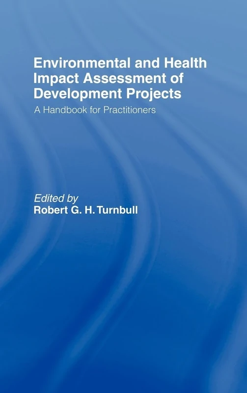 Environmental and Health Impact Assessment of Development Projects: A handbook for practitioners