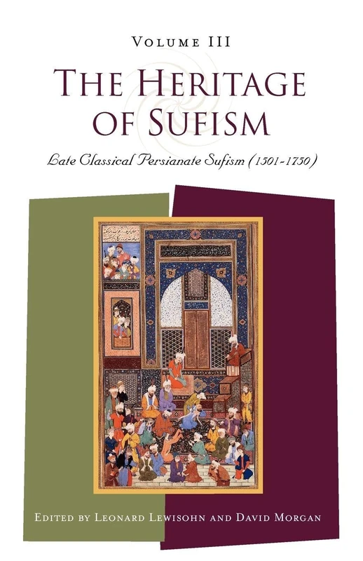 The Heritage of Sufism: Late Classical Persianate Sufism (1501-1750) V. 3: Volume 3