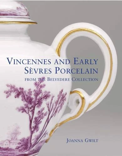 Vincennes and Early Sevres Porcelain: From the Belvedere Collection