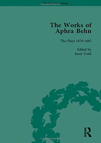 The Works of Aphra Behn: v. 6: Complete Plays: The Plays 1678–1682 (The Pickering Masters)